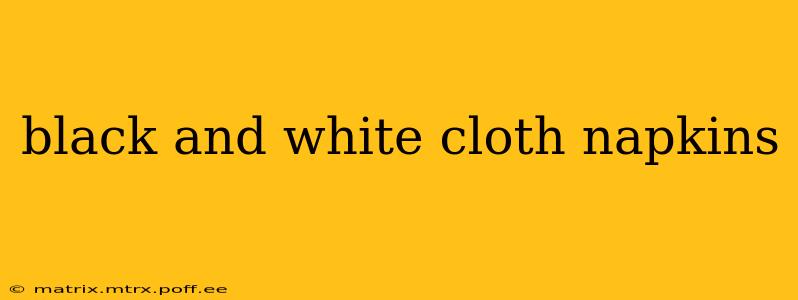 black and white cloth napkins