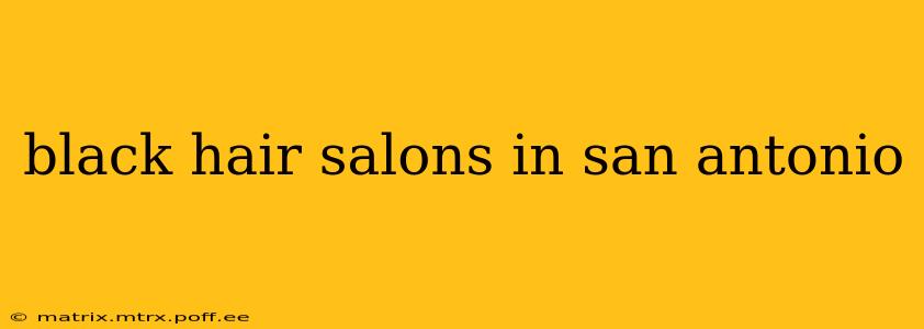black hair salons in san antonio