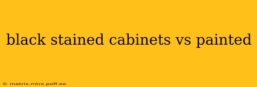 black stained cabinets vs painted