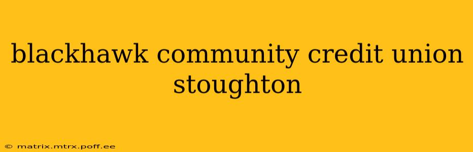 blackhawk community credit union stoughton