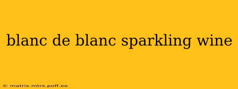 blanc de blanc sparkling wine