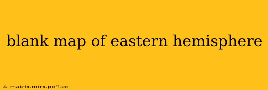 blank map of eastern hemisphere