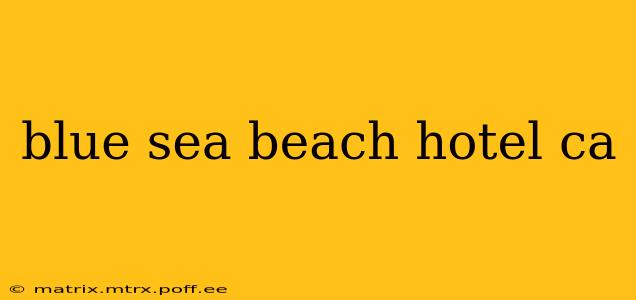 blue sea beach hotel ca