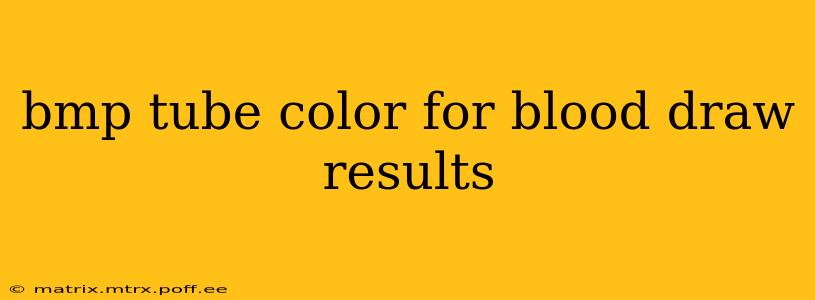 bmp tube color for blood draw results