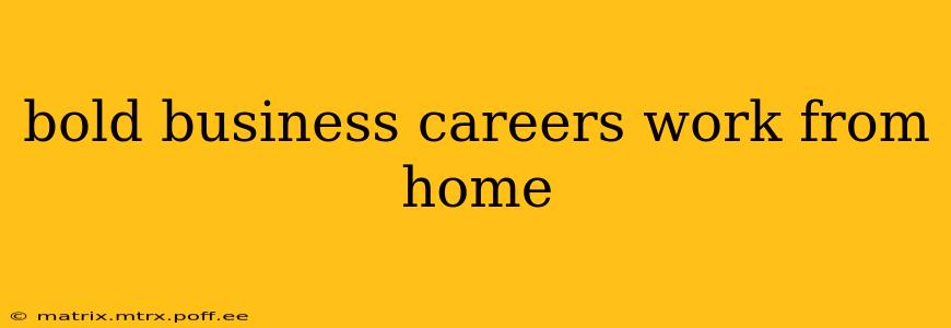 bold business careers work from home
