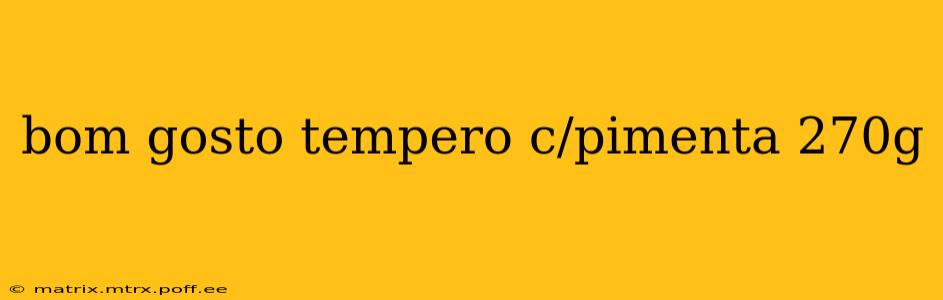 bom gosto tempero c/pimenta 270g