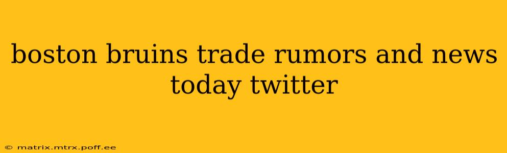 boston bruins trade rumors and news today twitter