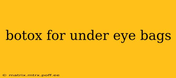 botox for under eye bags