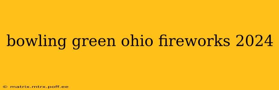 bowling green ohio fireworks 2024
