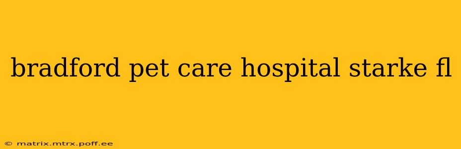 bradford pet care hospital starke fl