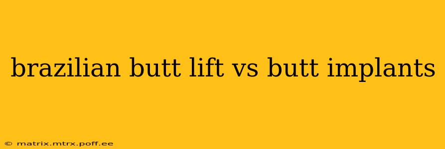 brazilian butt lift vs butt implants