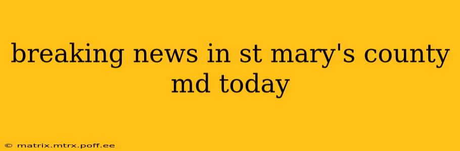 breaking news in st mary's county md today