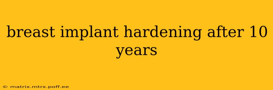 breast implant hardening after 10 years