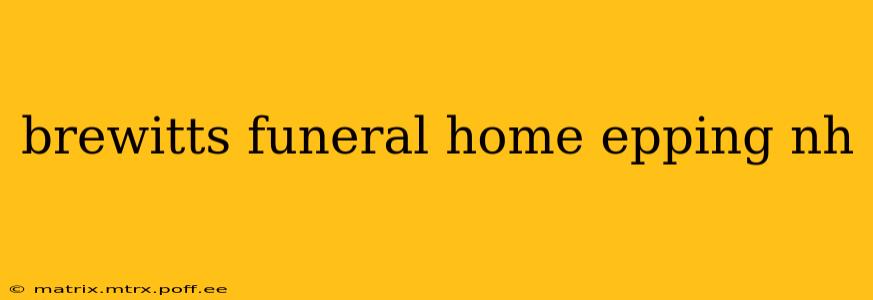 brewitts funeral home epping nh
