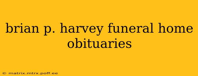brian p. harvey funeral home obituaries