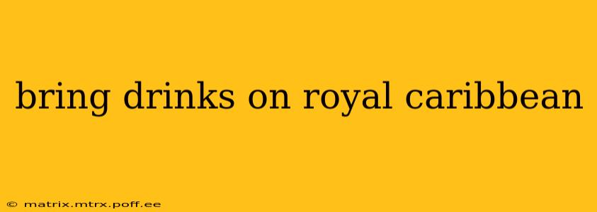 bring drinks on royal caribbean