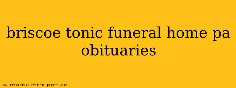 briscoe tonic funeral home pa obituaries