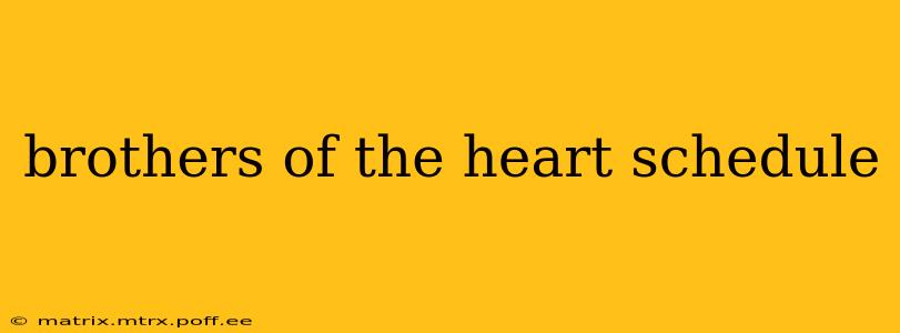 brothers of the heart schedule
