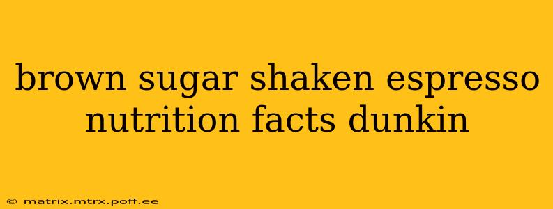 brown sugar shaken espresso nutrition facts dunkin