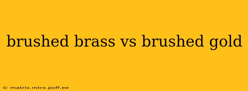 brushed brass vs brushed gold