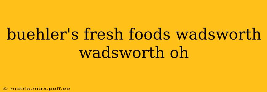 buehler's fresh foods wadsworth wadsworth oh