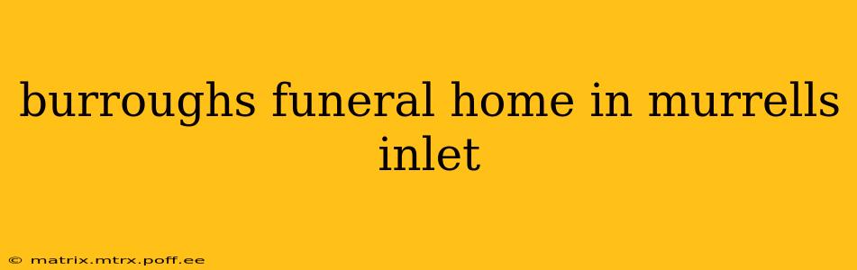 burroughs funeral home in murrells inlet