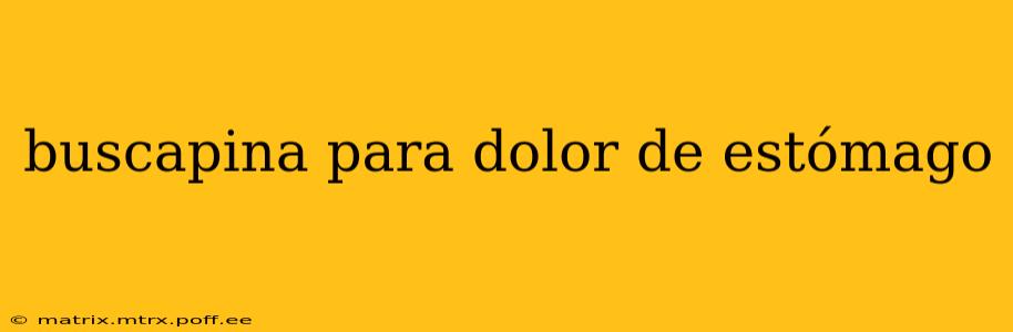 buscapina para dolor de estómago
