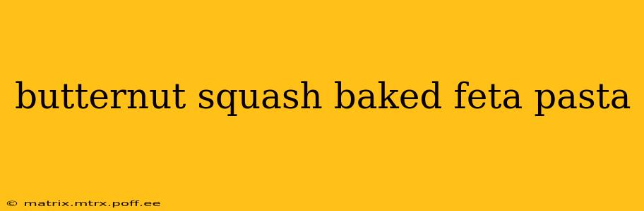 butternut squash baked feta pasta