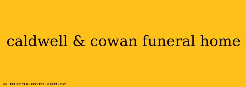 caldwell & cowan funeral home
