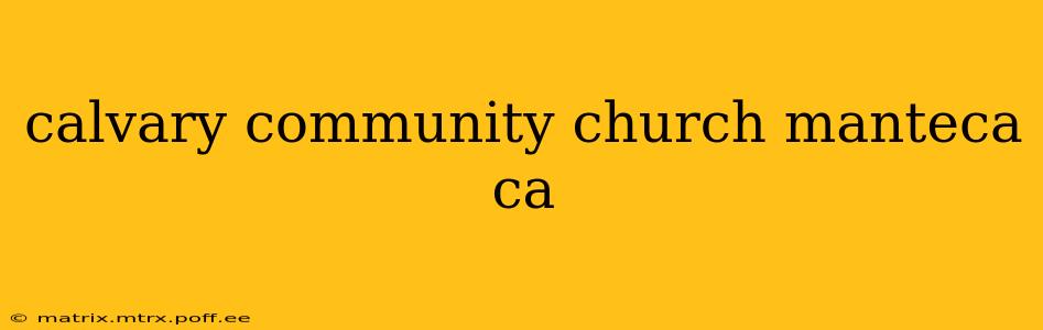 calvary community church manteca ca