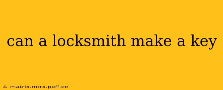 can a locksmith make a key