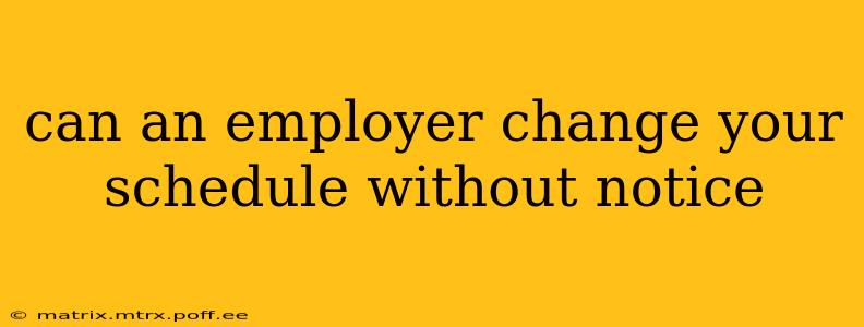 can an employer change your schedule without notice