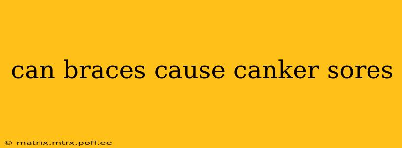 can braces cause canker sores