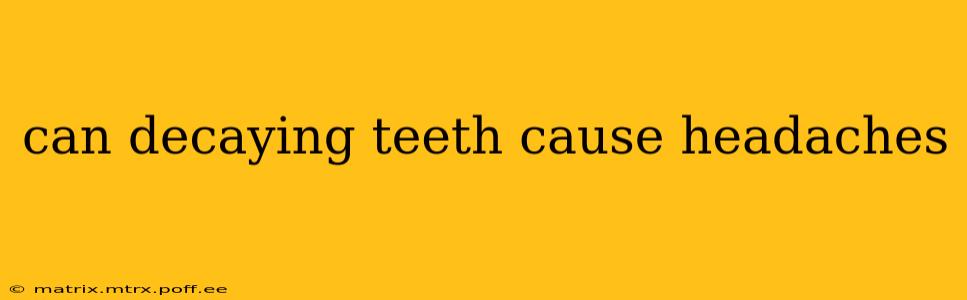 can decaying teeth cause headaches