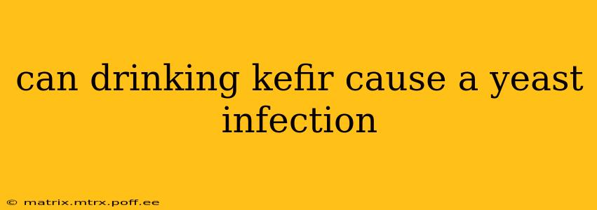 can drinking kefir cause a yeast infection