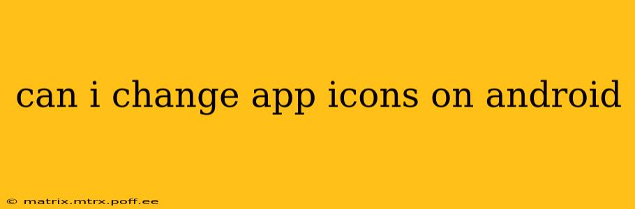 can i change app icons on android