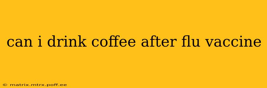 can i drink coffee after flu vaccine