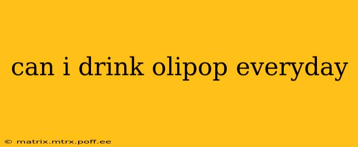 can i drink olipop everyday