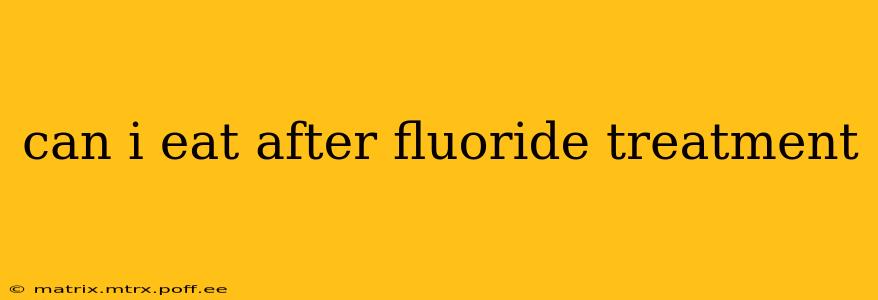 can i eat after fluoride treatment