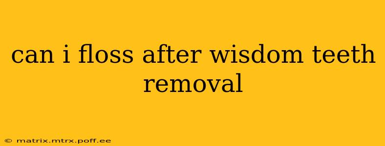can i floss after wisdom teeth removal