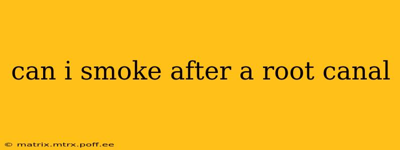 can i smoke after a root canal
