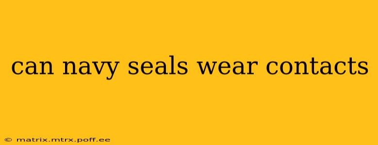 can navy seals wear contacts