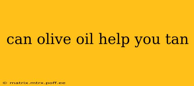 can olive oil help you tan
