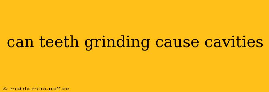 can teeth grinding cause cavities