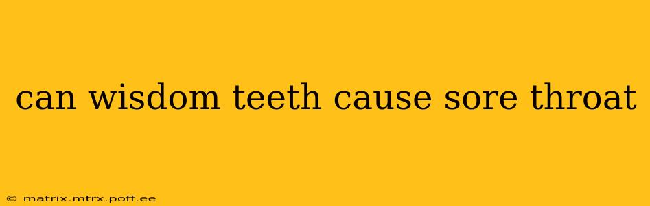 can wisdom teeth cause sore throat