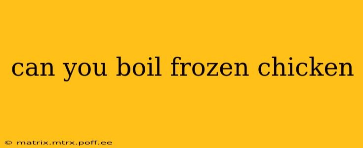 can you boil frozen chicken