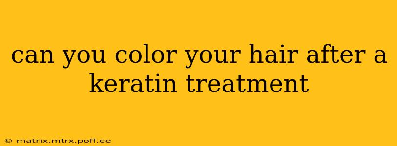 can you color your hair after a keratin treatment