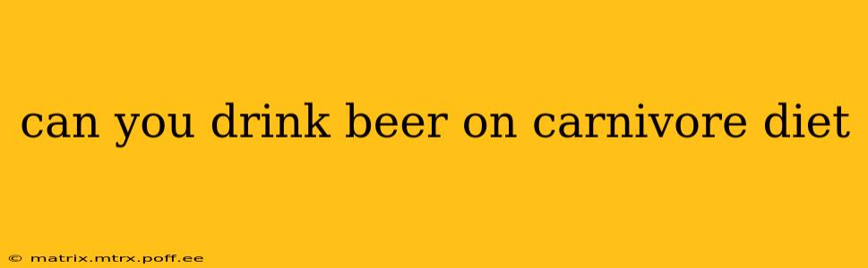 can you drink beer on carnivore diet