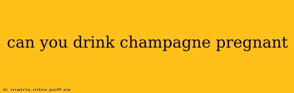 can you drink champagne pregnant