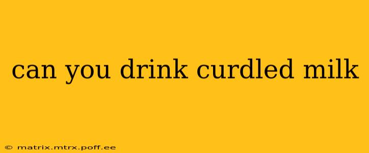 can you drink curdled milk